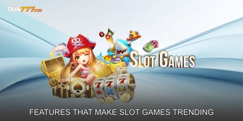 Features That Make Slot Games Trending
