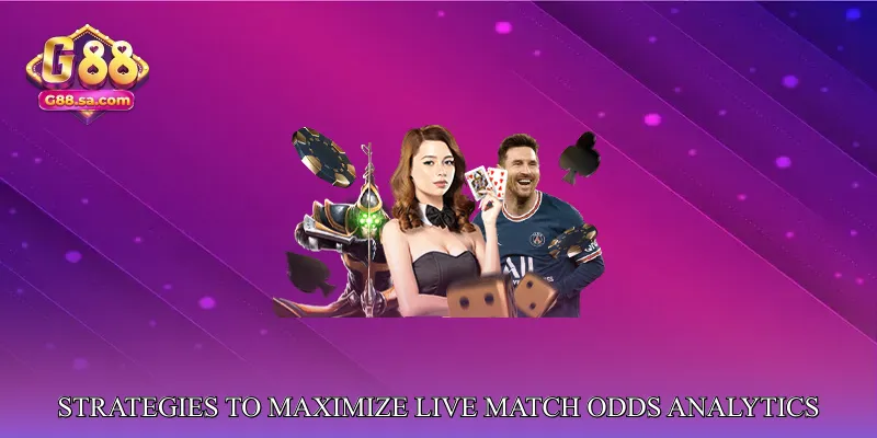 Strategies to Maximize Live Match Odds Analytics