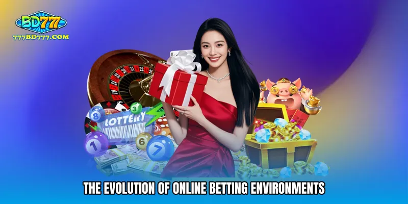 The evolution of online betting environments