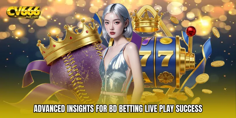 Advanced Insights for BD Betting live play Success