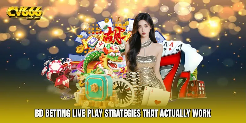 BD Betting live play Strategies That Actually Work