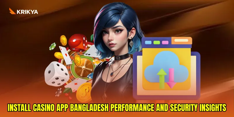 Install casino app Bangladesh performance and security insights