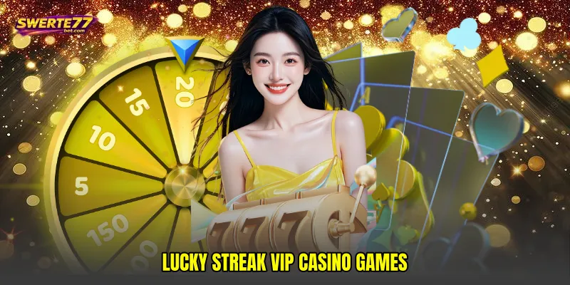 Lucky streak VIP casino games