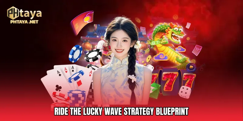 Ride The Lucky Wave Strategy Blueprint