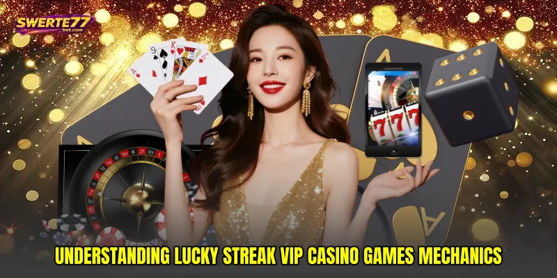 Understanding Lucky streak VIP casino games mechanics