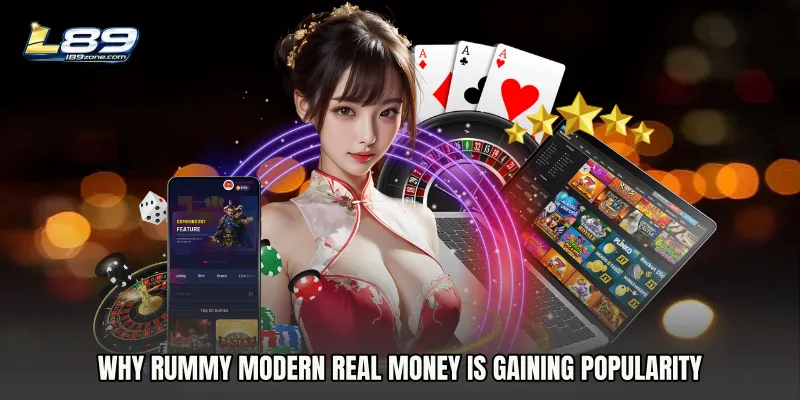 Why Rummy Modern Real Money Is Gaining Popularity